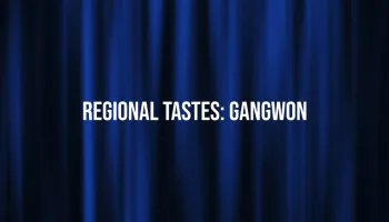 Regional Tastes: Gangwon