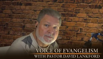 Voice of Evangelism with Pastor David Lankford