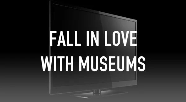 Fall in Love With Museums