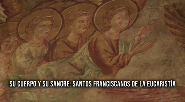Su cuerpo y su sangre: Santos Franciscanos de la Eucaristía