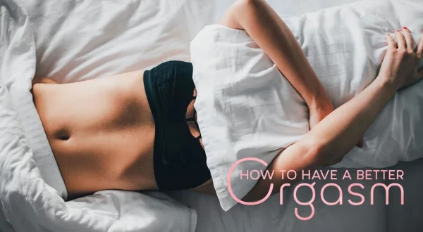 How To Have A Better Orgasm