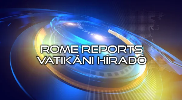 Rome Reports - Vatikáni híradó