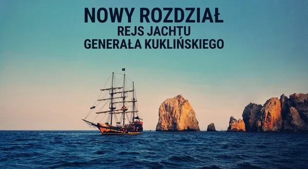 Nowy Rozdział - rejs jachtu generała Kuklińskiego