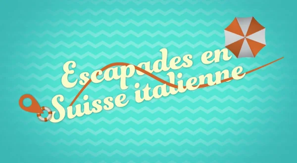 Escapades en Suisse italienne