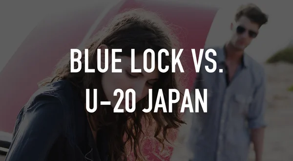 Blue Lock vs. U-20 Japan
