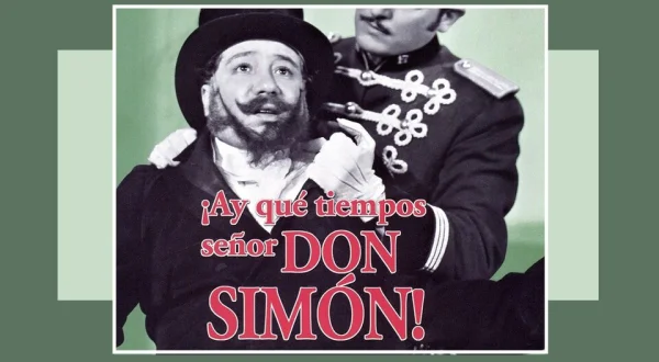 ¡Ay, qué tiempos, señor don Simón!