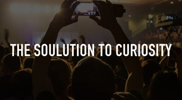 The Soulution to Curiosity