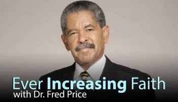 Ever Increasing Faith With Dr. Fred Price