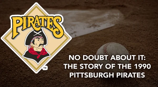 No Doubt About It: The Story of the 1990 Pittsburgh Pirates