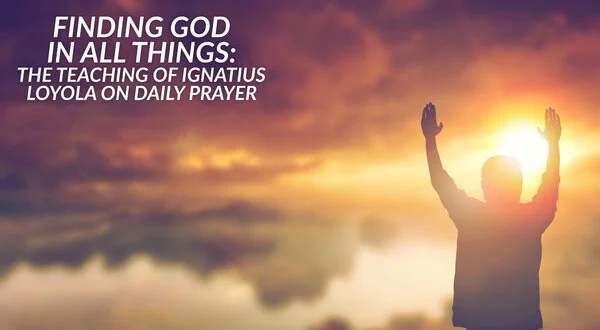 Finding God in All Things: The Teaching of Ignatius Loyola on Daily Prayer