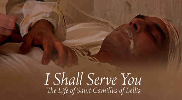 I Shall Serve You - The Life of Saint Camillus of Lellis