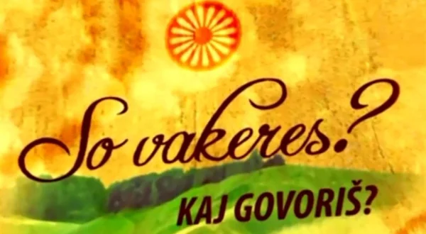 Kaj govoriš? = So vakeres?