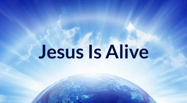 Jesus Is Alive