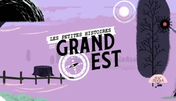Les petites histoires du Grand Est