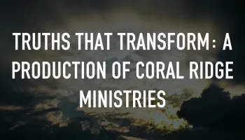 Truths That Transform: A Production of Coral Ridge Ministries