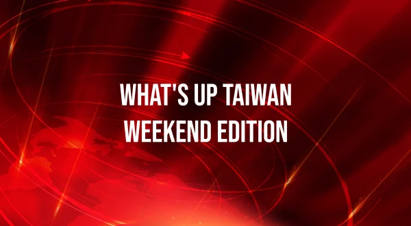 What's Up Taiwan Weekend Edition