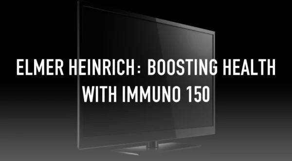 Elmer Heinrich: Boosting Health with Immuno 150