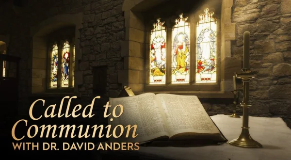 Called to Communion with Dr. David Anders