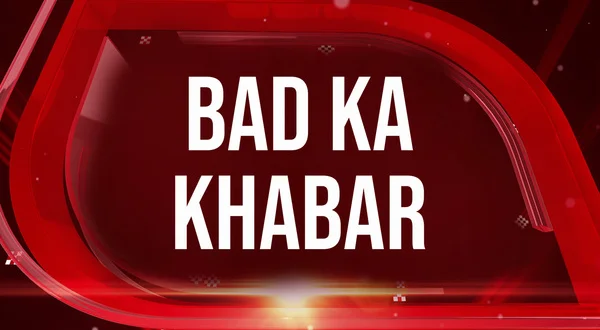 Bad Ka Khabar