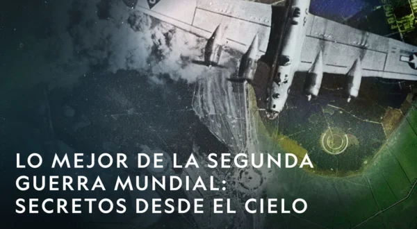 Lo mejor de la Segunda Guerra Mundial: Secretos desde el cielo