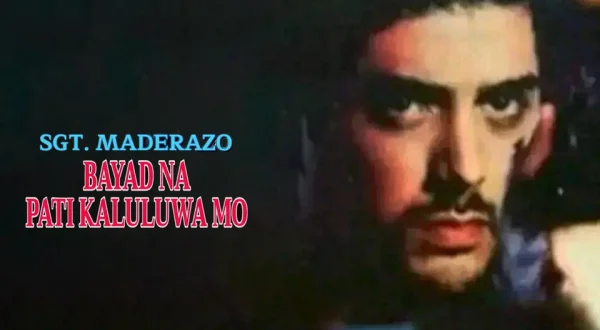 Sgt. Maderazo: Bayad na pati kaluluwa mo