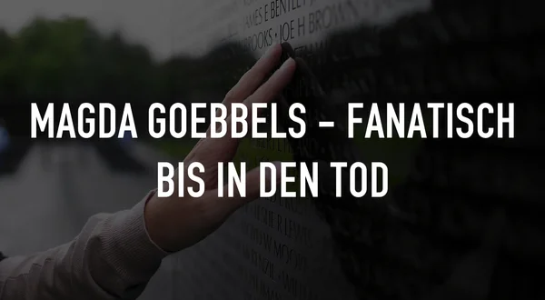 Magda Goebbels - Fanatisch bis in den Tod