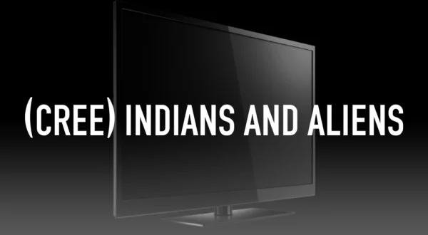(Cree) Indians and Aliens