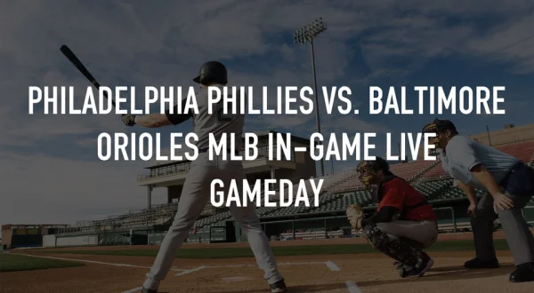 Philadelphia Phillies vs. Baltimore Orioles MLB In-Game Live Gameday