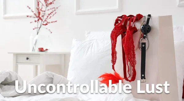 Uncontrollable Lust