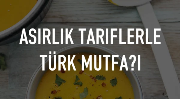Asırlık Tariflerle Türk Mutfağı