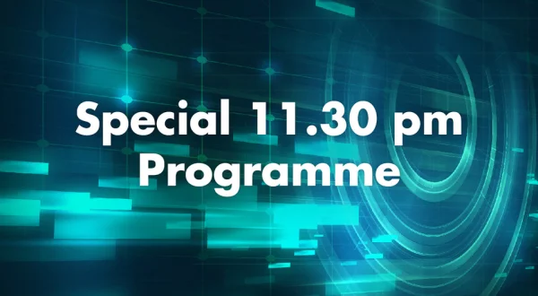 Special 11.30 pm Programme
