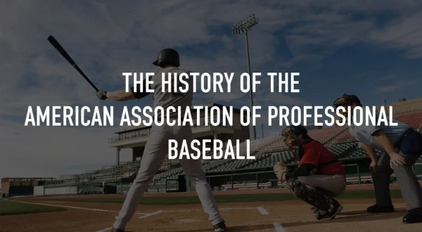 The History of the American Association of Professional Baseball