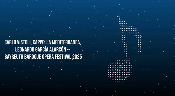 Carlo Vistoli, Cappella Mediterranea, Leonardo García Alarcón -- Bayreuth Baroque Opera Festival 2025