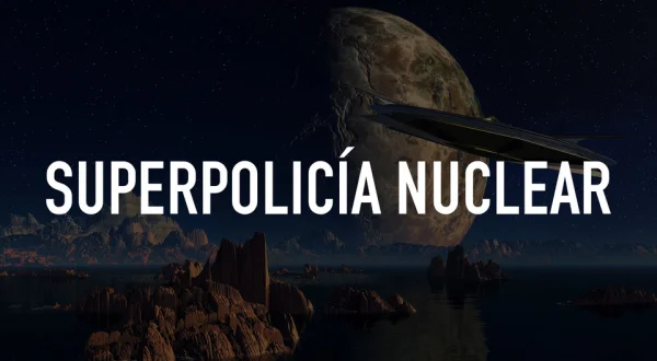 Superpolicía nuclear