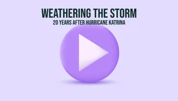Weathering the Storm: 20 Years After Hurricane Katrina