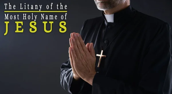 The Litany of the Most Holy Name of Jesus