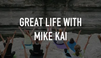Great Life With Mike Kai