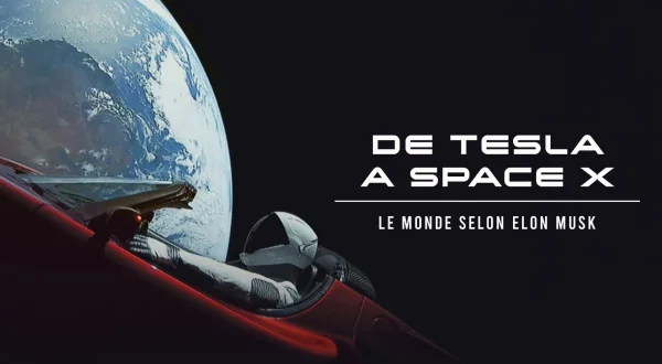 De Tesla à SpaceX : Le monde selon Elon Musk