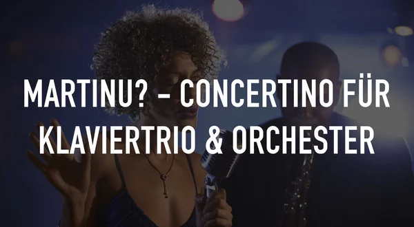 Martinů - Concertino für Klaviertrio & orchester