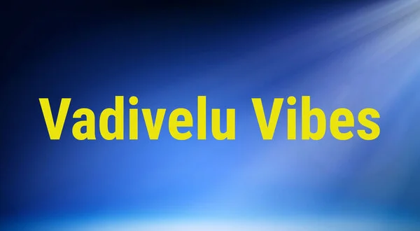 Vadivelu Vibes