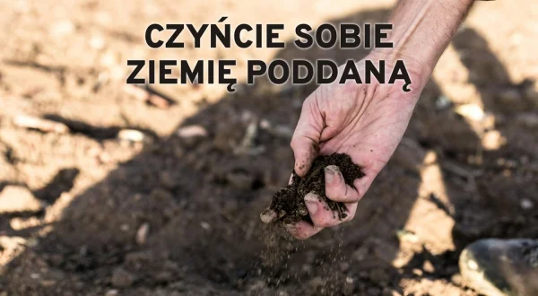 Czyńcie sobie ziemię poddaną