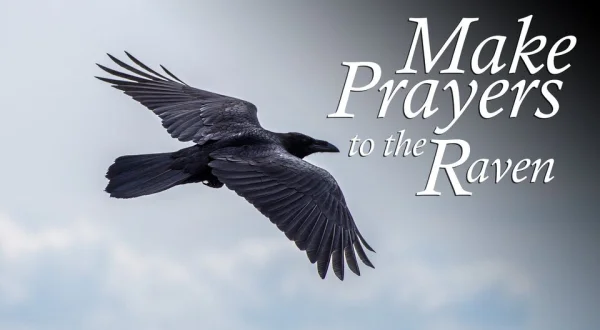 Make Prayers to the Raven