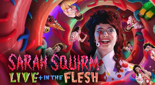 Sarah Squirm: Live + in the Flesh