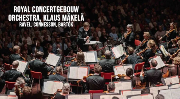 Royal Concertgebouw Orchestra, Klaus Mäkelä: Ravel, Connesson, Bartók