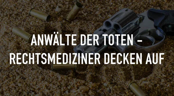 Anwälte der Toten - Rechtsmediziner decken auf