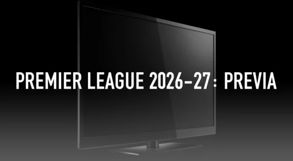 Premier League 2026-27: Previa