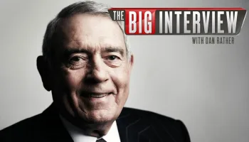 The Big Interview With Dan Rather