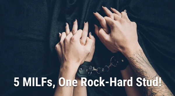 5 MILFs, One Rock-Hard Stud!
