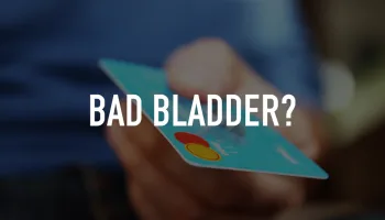 Bad Bladder?