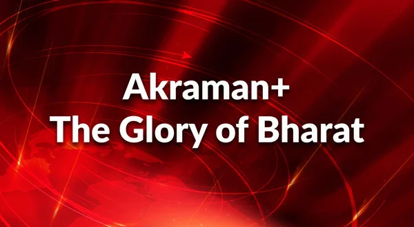 Akraman+ The Glory of Bharat